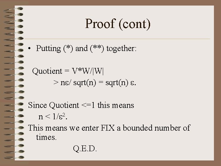 Proof (cont) • Putting (*) and (**) together: Quotient = V*W/|W| > ne/ sqrt(n)