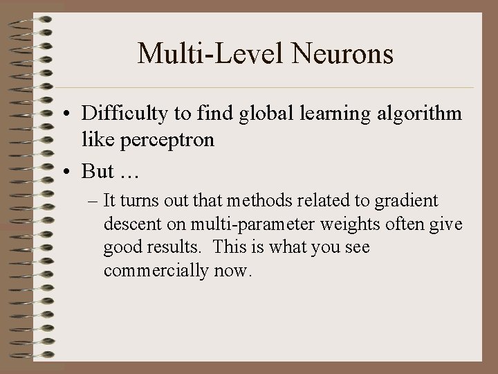 Multi-Level Neurons • Difficulty to find global learning algorithm like perceptron • But …