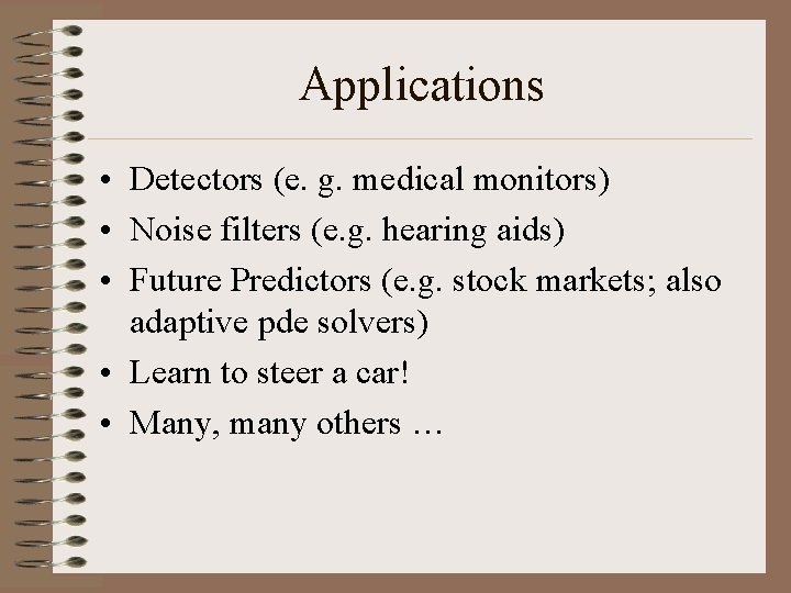Applications • Detectors (e. g. medical monitors) • Noise filters (e. g. hearing aids)