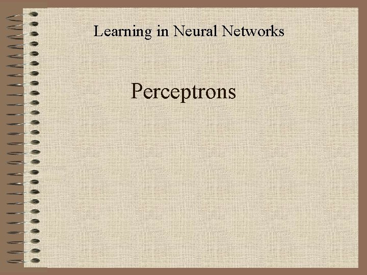 Learning in Neural Networks Perceptrons 