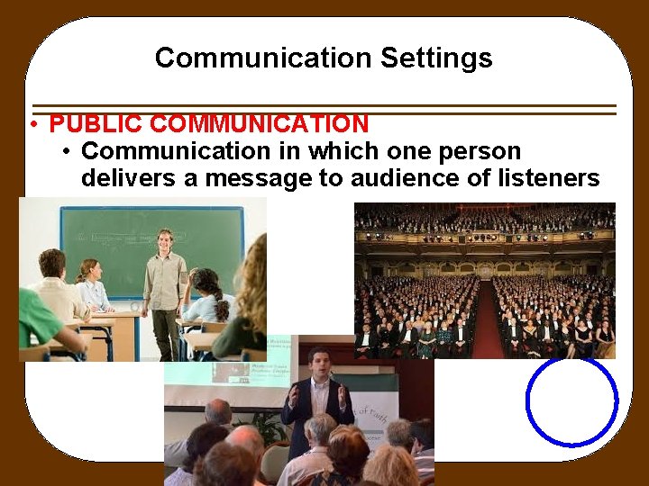 Communication Settings • PUBLIC COMMUNICATION • Communication in which one person delivers a message