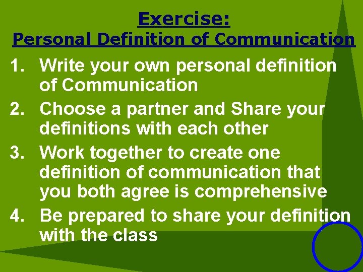 Exercise: Personal Definition of Communication 1. Write your own personal definition of Communication 2.