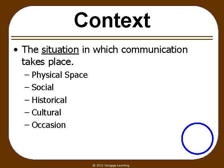 Context • The situation in which communication takes place. – Physical Space – Social