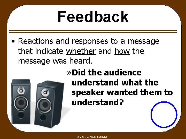 Feedback • Reactions and responses to a message that indicate whether and how the