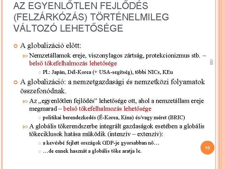 AZ EGYENLŐTLEN FEJLŐDÉS (FELZÁRKÓZÁS) TÖRTÉNELMILEG VÁLTOZÓ LEHETŐSÉGE A globalizáció előtt: Nemzetállamok /30 ereje, viszonylagos