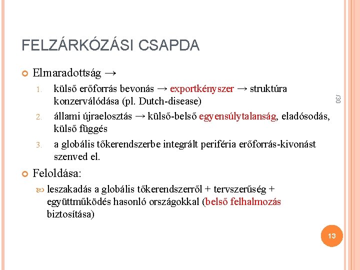 FELZÁRKÓZÁSI CSAPDA Elmaradottság → 1. 3. /30 2. külső erőforrás bevonás → exportkényszer →