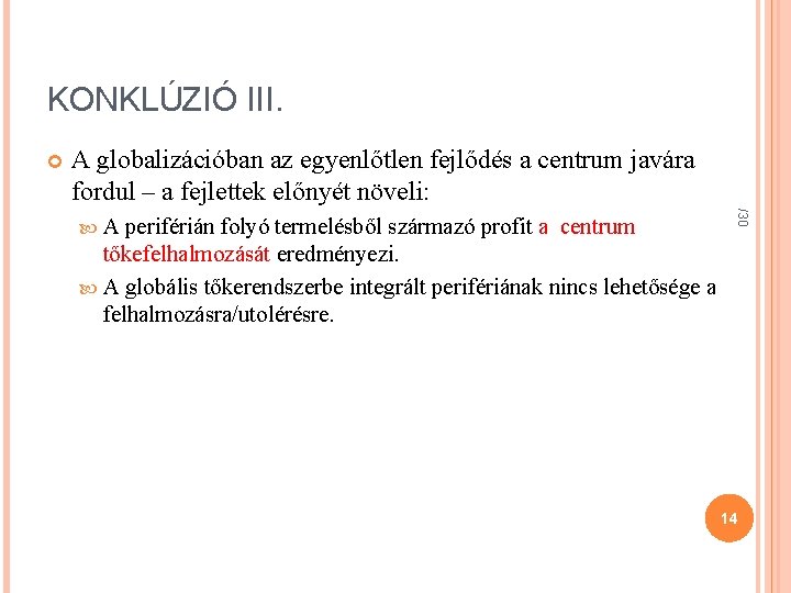 KONKLÚZIÓ III. A globalizációban az egyenlőtlen fejlődés a centrum javára fordul – a fejlettek