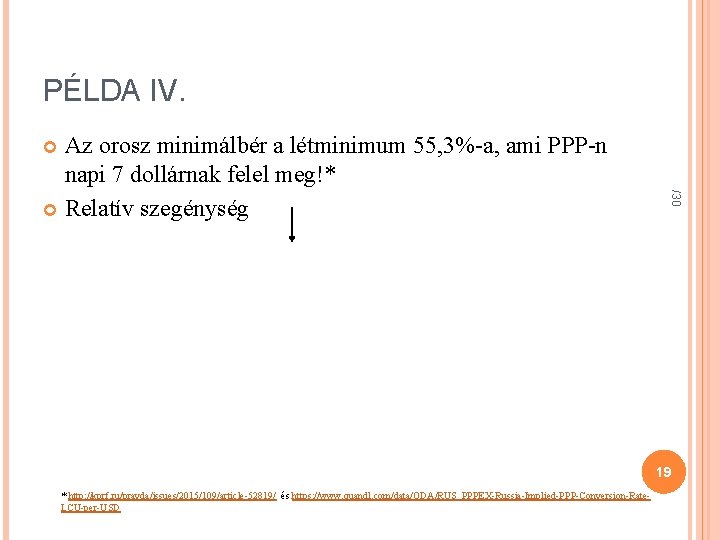 PÉLDA IV. Az orosz minimálbér a létminimum 55, 3%-a, ami PPP-n napi 7 dollárnak