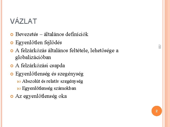 VÁZLAT Bevezetés – általános definíciók Egyenlőtlen fejlődés A felzárkózás általános feltétele, lehetősége a globalizációban