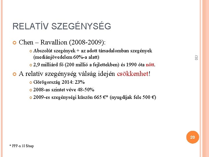 RELATÍV SZEGÉNYSÉG Chen – Ravallion (2008 -2009): Abszolút szegények + az adott társadalomban szegények