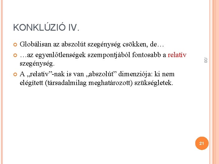 KONKLÚZIÓ IV. Globálisan az abszolút szegénység csökken, de… …az egyenlőtlenségek szempontjából fontosabb a relatív