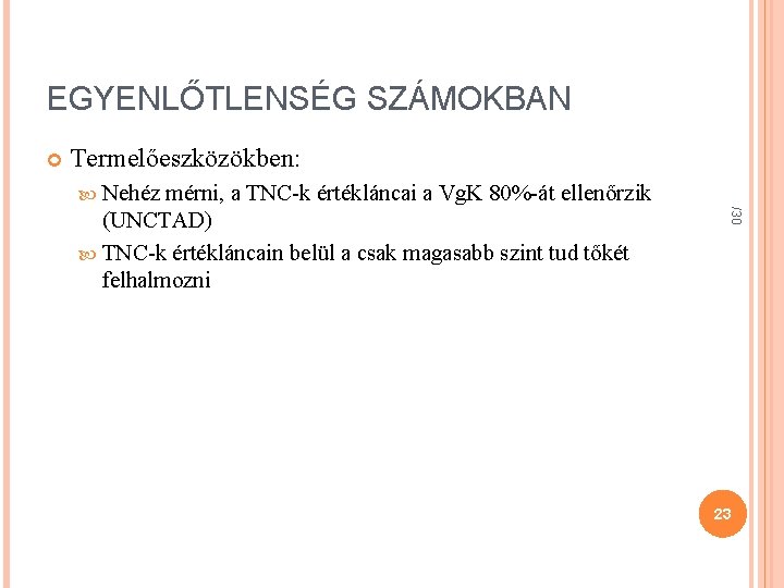 EGYENLŐTLENSÉG SZÁMOKBAN Termelőeszközökben: Nehéz /30 mérni, a TNC-k értékláncai a Vg. K 80%-át ellenőrzik