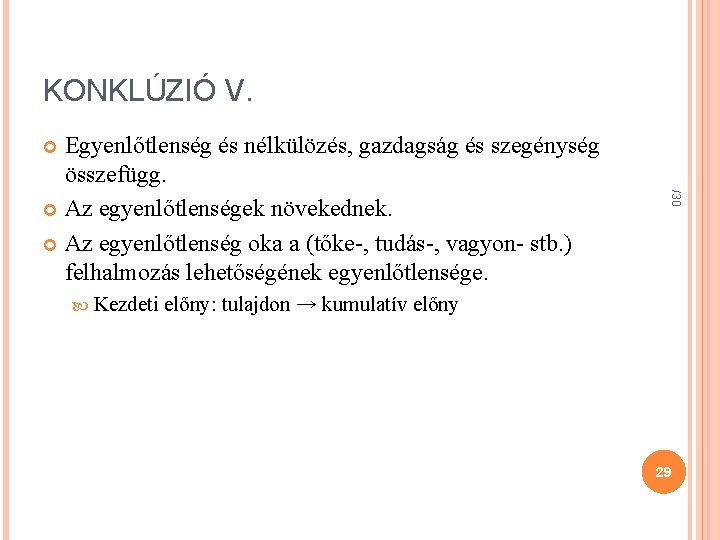 KONKLÚZIÓ V. Egyenlőtlenség és nélkülözés, gazdagság és szegénység összefügg. Az egyenlőtlenségek növekednek. Az egyenlőtlenség