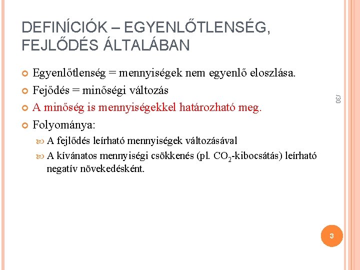 DEFINÍCIÓK – EGYENLŐTLENSÉG, FEJLŐDÉS ÁLTALÁBAN Egyenlőtlenség = mennyiségek nem egyenlő eloszlása. Fejődés = minőségi