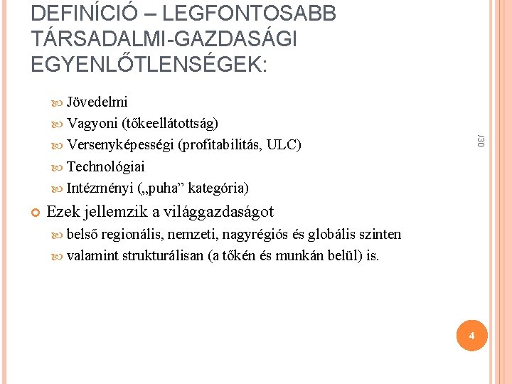 DEFINÍCIÓ – LEGFONTOSABB TÁRSADALMI-GAZDASÁGI EGYENLŐTLENSÉGEK: Jövedelmi Vagyoni /30 (tőkeellátottság) Versenyképességi (profitabilitás, ULC) Technológiai Intézményi