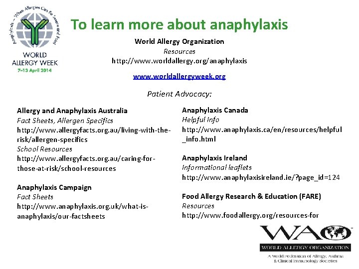 To learn more about anaphylaxis World Allergy Organization Resources http: //www. worldallergy. org/anaphylaxis www.