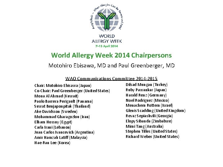 World Allergy Week 2014 Chairpersons Motohiro Ebisawa, MD and Paul Greenberger, MD WAO Communications
