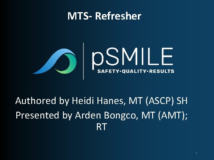 MTS- Refresher Authored by Heidi Hanes, MT (ASCP) SH Presented by Arden Bongco, MT