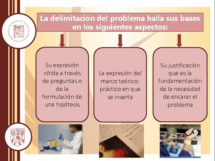 La delimitación del problema halla sus bases en los siguientes aspectos: Su expresión nítida