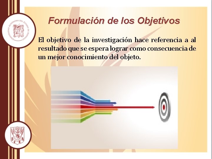 Formulación de los Objetivos El objetivo de la investigación hace referencia a al resultado