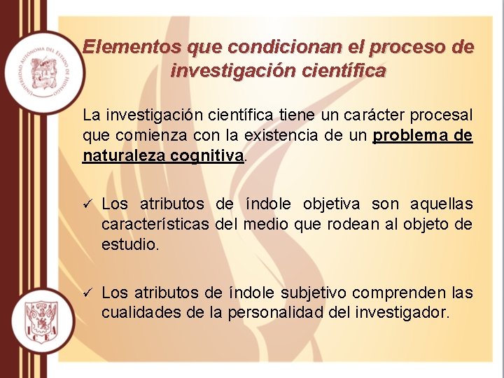 Elementos que condicionan el proceso de investigación científica La investigación científica tiene un carácter