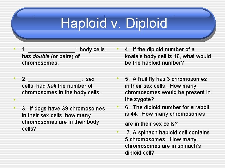 Haploid v. Diploid • 1. ________: body cells, • 4. If the diploid number Haploid v. Diploid • 1. ________: body cells, • 4. If the diploid number