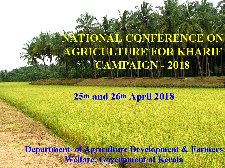 NATIONAL CONFERENCE ON AGRICULTURE FOR KHARIF CAMPAIGN - 2018 25 th and 26 th