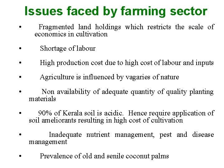 Issues faced by farming sector • Fragmented land holdings which restricts the scale of