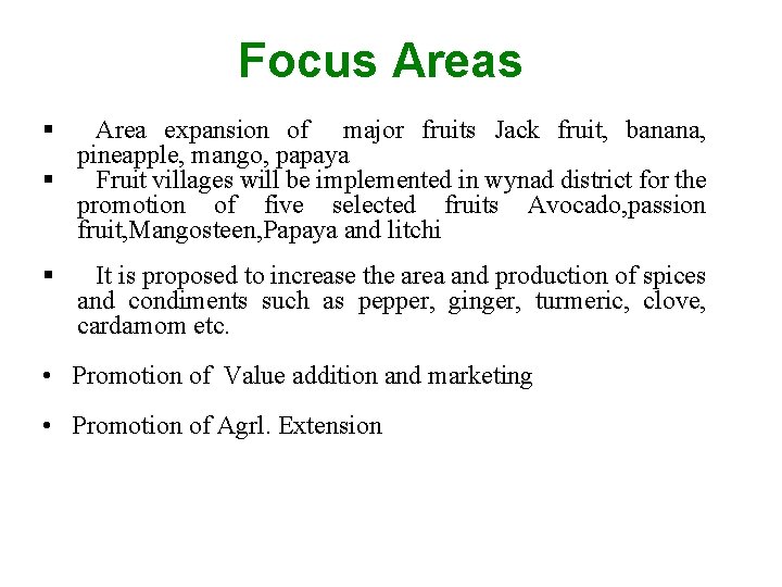 Focus Areas Area expansion of major fruits Jack fruit, banana, pineapple, mango, papaya Fruit