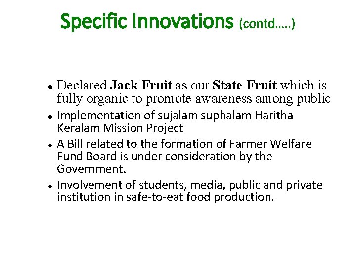 Specific Innovations (contd…. . ) Declared Jack Fruit as our State Fruit which is