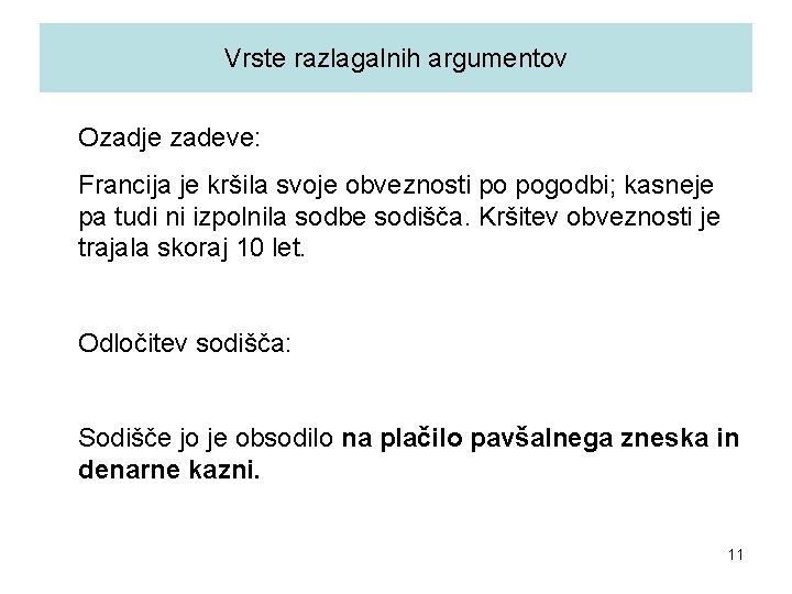 Vrste razlagalnih argumentov Ozadje zadeve: Francija je kršila svoje obveznosti po pogodbi; kasneje pa