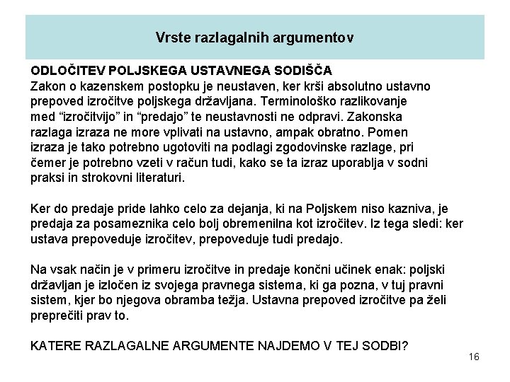 Vrste razlagalnih argumentov ODLOČITEV POLJSKEGA USTAVNEGA SODIŠČA Zakon o kazenskem postopku je neustaven, ker