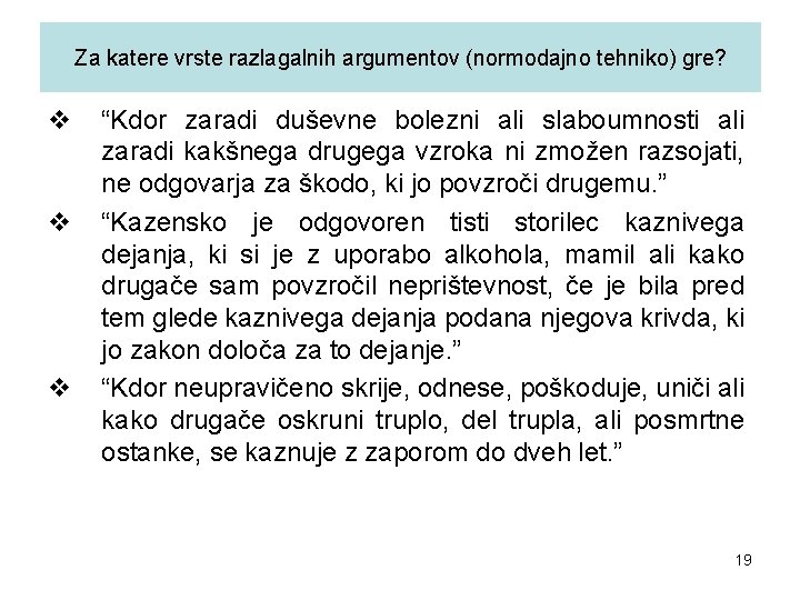 Za katere vrste razlagalnih argumentov (normodajno tehniko) gre? v v v “Kdor zaradi duševne