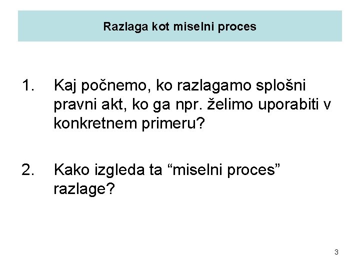 Razlaga kot miselni proces 1. Kaj počnemo, ko razlagamo splošni pravni akt, ko ga