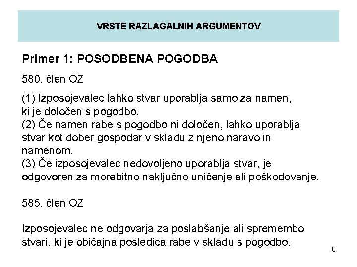 VRSTE RAZLAGALNIH ARGUMENTOV Primer 1: POSODBENA POGODBA 580. člen OZ (1) Izposojevalec lahko stvar