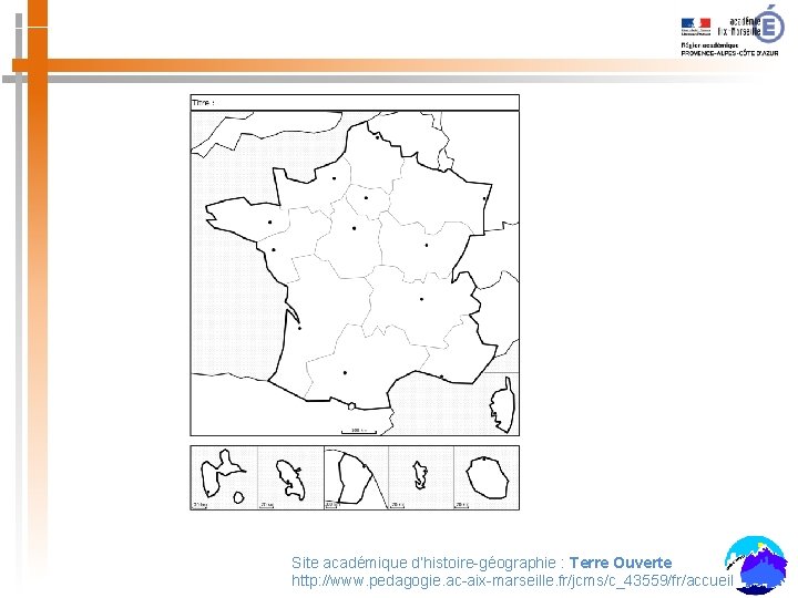 Site académique d’histoire-géographie : Terre Ouverte http: //www. pedagogie. ac-aix-marseille. fr/jcms/c_43559/fr/accueil 