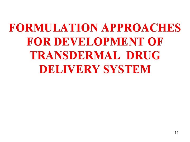 FORMULATION APPROACHES FOR DEVELOPMENT OF TRANSDERMAL DRUG DELIVERY SYSTEM 11 