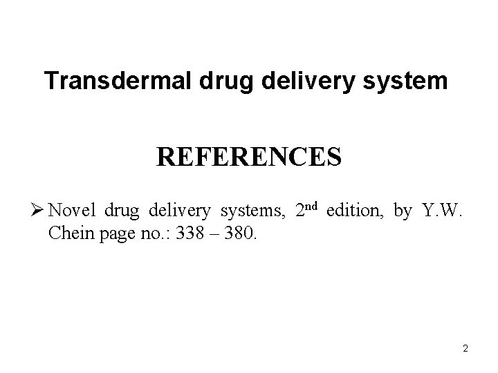 Transdermal drug delivery system REFERENCES Ø Novel drug delivery systems, 2 nd edition, by