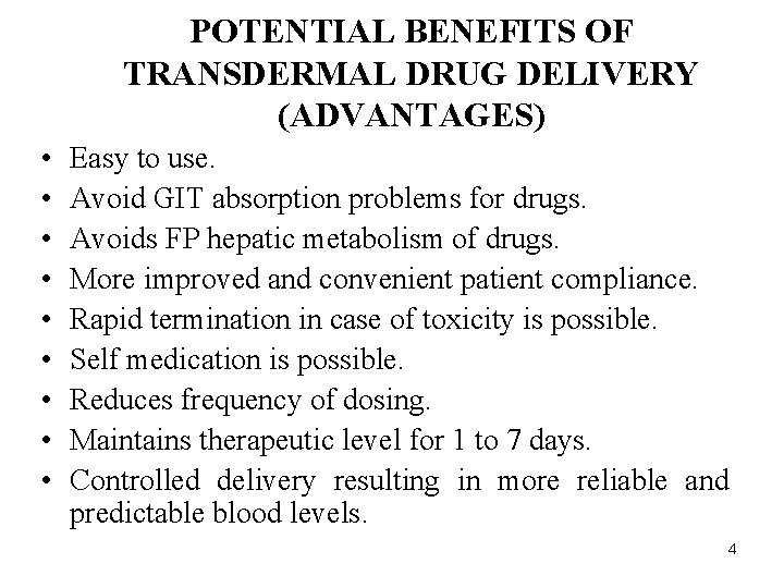 POTENTIAL BENEFITS OF TRANSDERMAL DRUG DELIVERY (ADVANTAGES) • • • Easy to use. Avoid