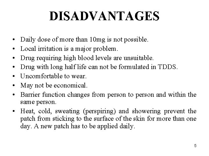 DISADVANTAGES • • Daily dose of more than 10 mg is not possible. Local