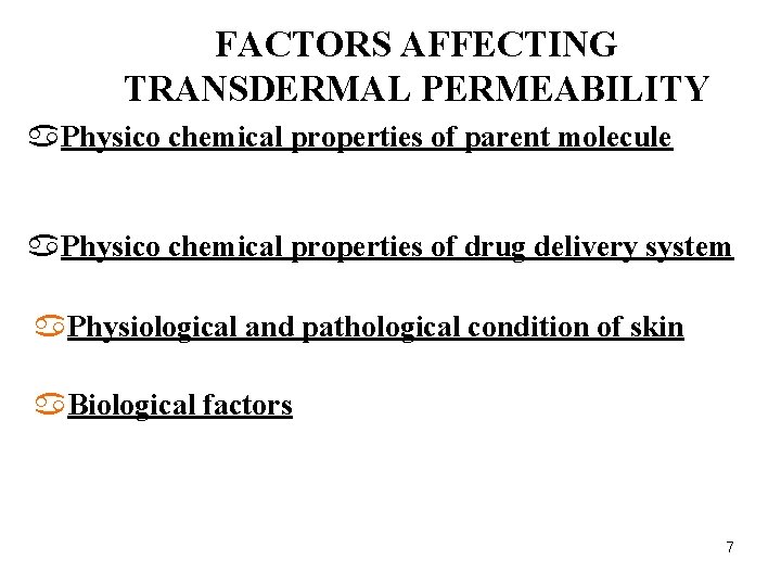 FACTORS AFFECTING TRANSDERMAL PERMEABILITY a. Physico chemical properties of parent molecule a. Physico chemical