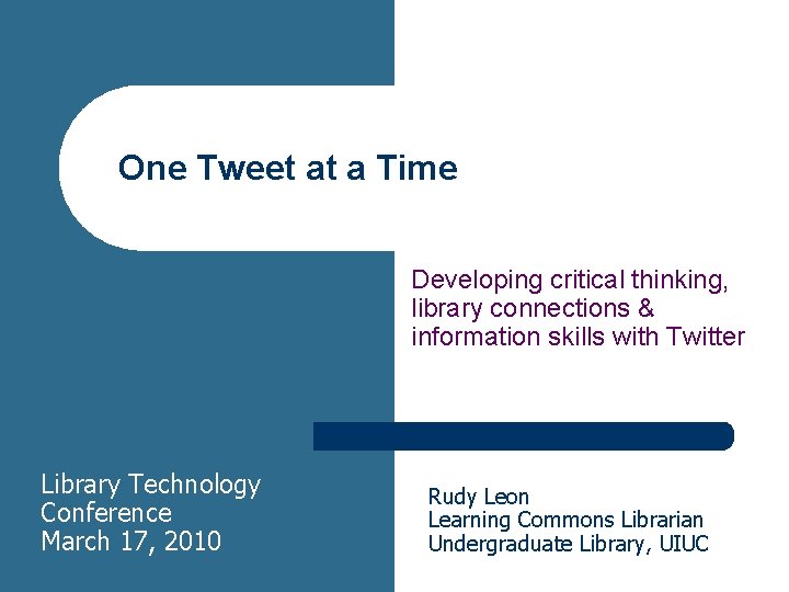 One Tweet at a Time Developing critical thinking, library connections & information skills with