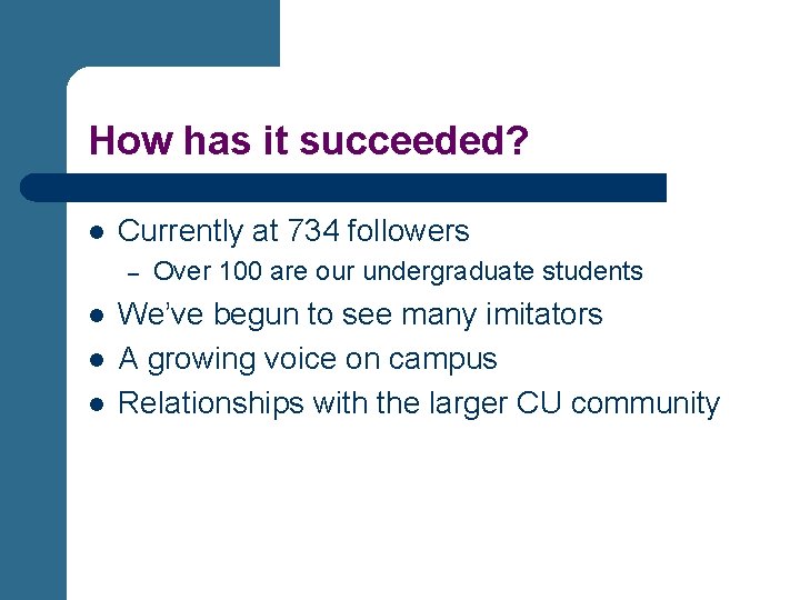 How has it succeeded? l Currently at 734 followers – l l l Over