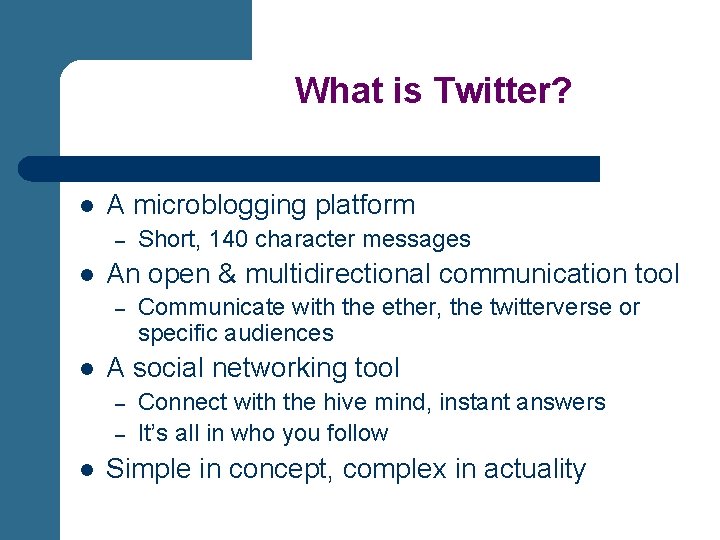 What is Twitter? l A microblogging platform – l An open & multidirectional communication