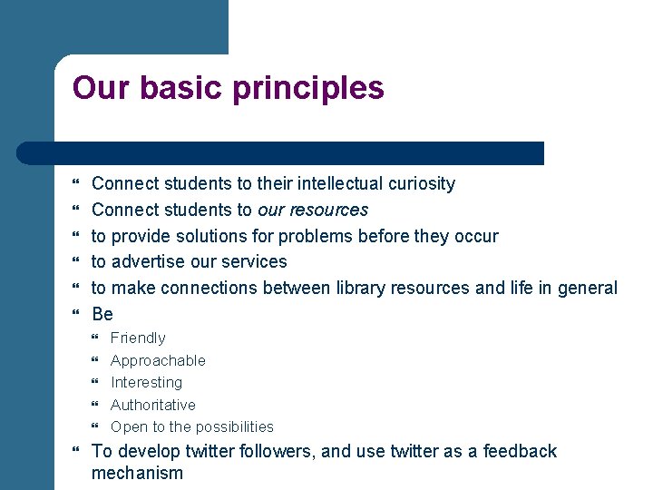 Our basic principles Connect students to their intellectual curiosity Connect students to our resources