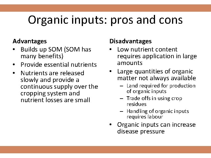 Organic inputs: pros and cons Advantages • Builds up SOM (SOM has many benefits)