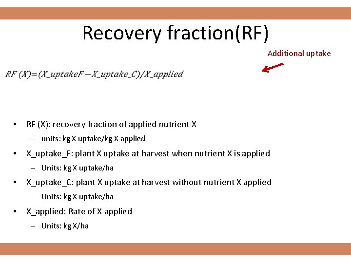 Recovery fraction(RF) Additional uptake • RF (X): recovery fraction of applied nutrient X –