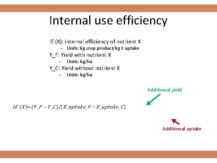 Internal use efficiency IE (X): internal efficiency of nutrient X – Units: kg crop