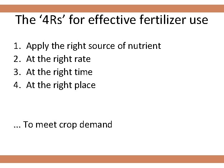 The ‘ 4 Rs’ for effective fertilizer use 1. 2. 3. 4. Apply the