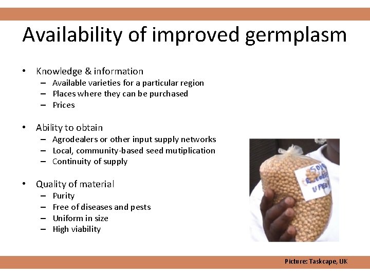 Availability of improved germplasm • Knowledge & information – Available varieties for a particular